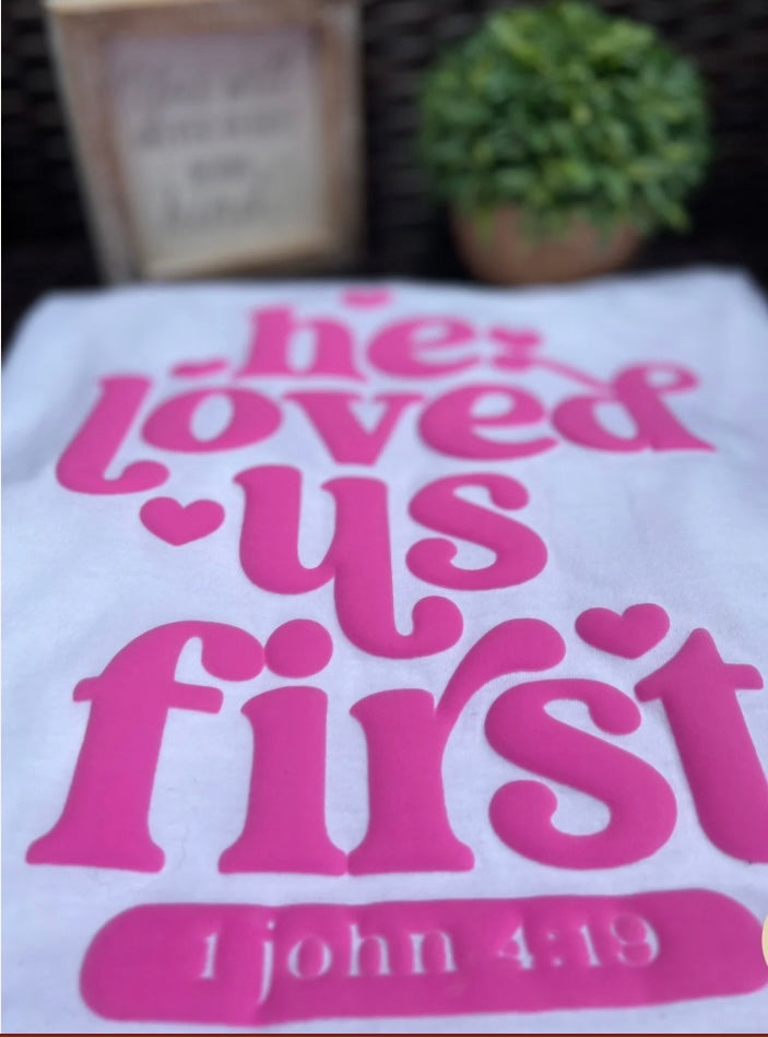 He Loved Us First 🩷 (Puff Print)