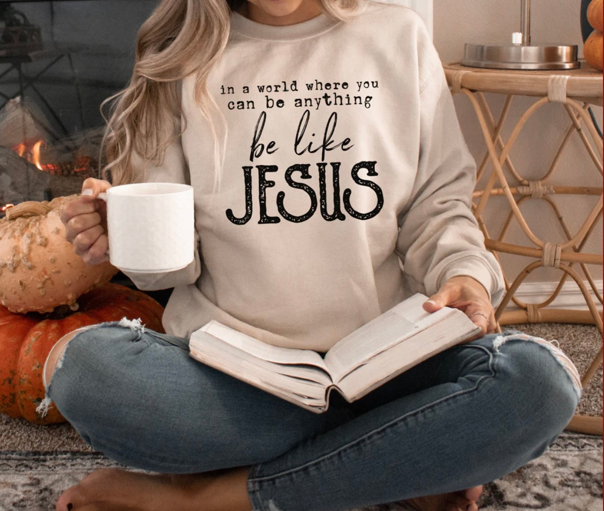 In a world where you can be anything be like JESUS