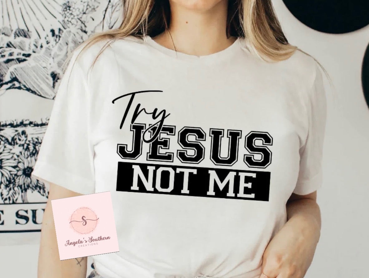 Try Jesus not Me