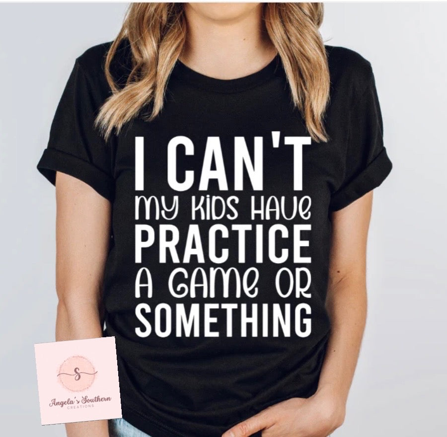 I Can’t My Kids Have Practice A Game Or Something