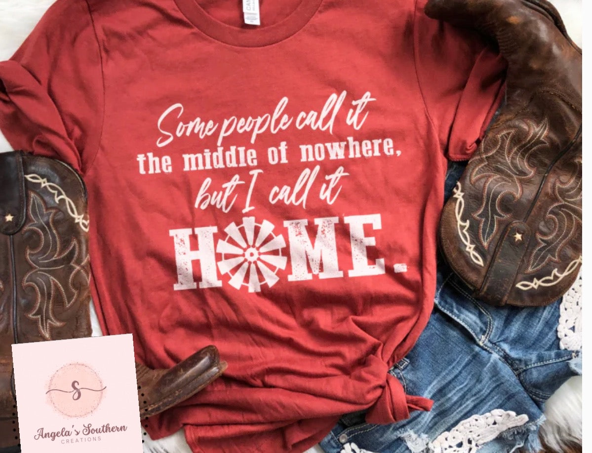 Some People Call It The Middle Of Nowhere But I Call It Home