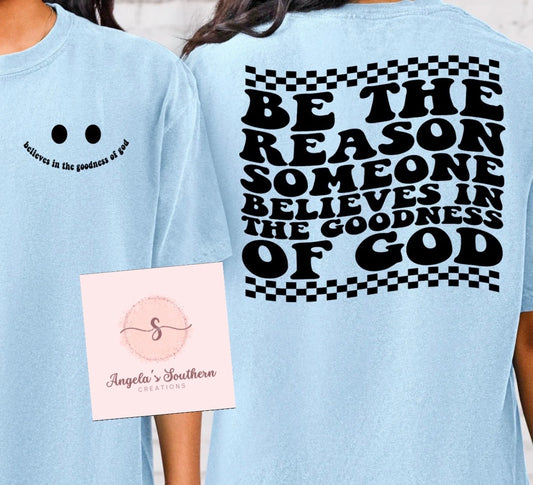 Be The Reason Someone Believes In The Goodness Of GOD