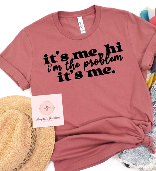 it’s me, hi i’m the problem it’s me.