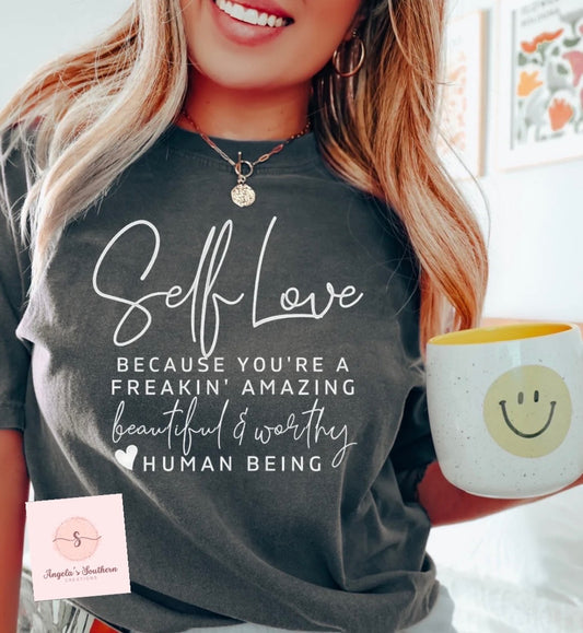 Self Love Because You Are Freakin’ Amazing beautiful & worthy Human Being