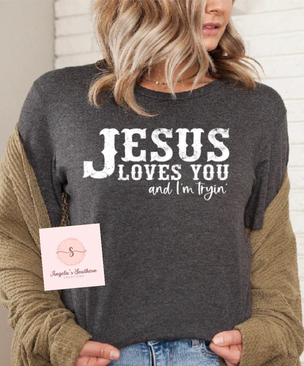 Jesus Love You And I’m Tryin