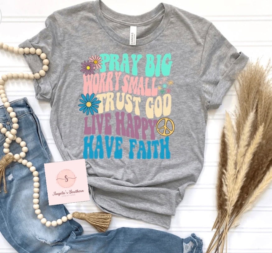 Pray Big Worry Small Trust God Live Happy Have Faith