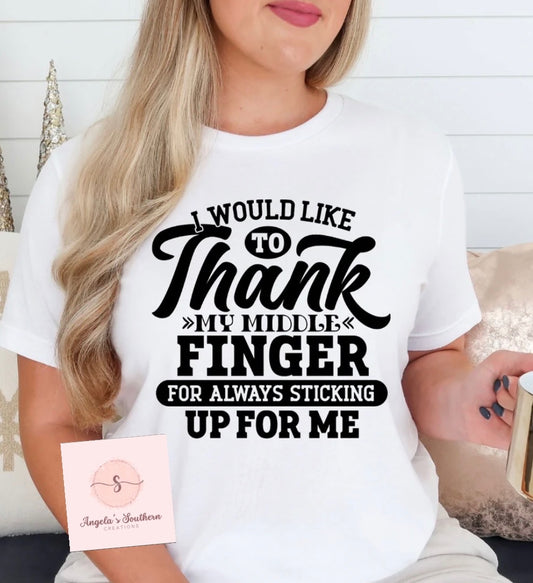I Would Like To Thank The Middle Finger For Always Sticking Up For Me