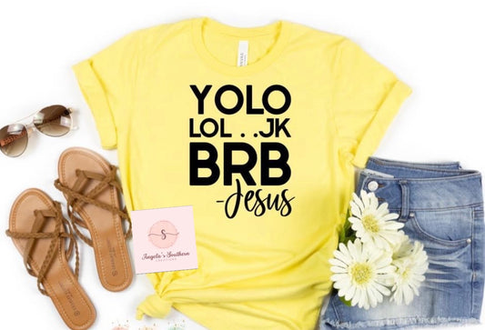 YOLO LOL…JK BRB -Jesus