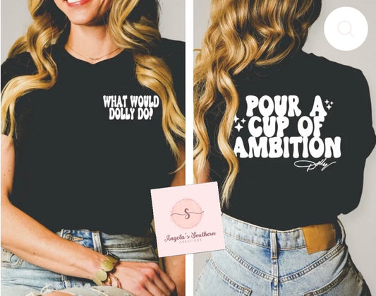 What Would Dolly Do? (Front)  Pour A Cup Of Ambition (Back)